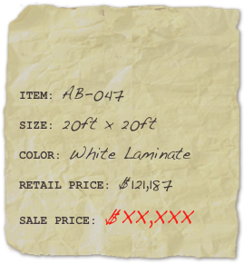 

ITEM: AB-047SIZE: 20ft x 20ftCOLOR: White Laminate
RETAIL PRICE: $121,187SALE PRICE: $XX,XXX 