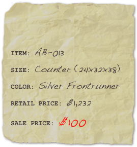 

ITEM: AB-013SIZE: Counter (24x32x38)COLOR: Silver Frontrunner
RETAIL PRICE: $1,232SALE PRICE: $100 