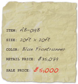 

ITEM: AB-019BSIZE: 20ft x 20ftCOLOR: Blue Frontrunner
RETAIL PRICE: $35,079SALE PRICE: $5,000 