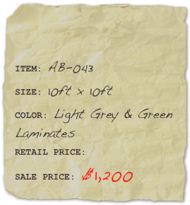 

ITEM: AB-043SIZE: 10ft x 10ftCOLOR: Light Grey & Green Laminates
RETAIL PRICE:SALE PRICE: $1,200 