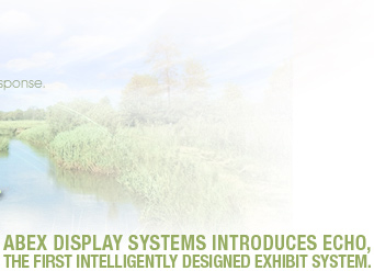 Abex Display Systems introduces Echo, the first intelligently designed exhibit system.